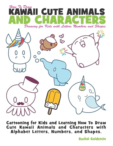 How to Draw Kawaii Cute Animals and Characters : Drawing for Kids with Letters Numbers and Shapes: Cartooning for Kids and Learning How to Draw Cute ... with Alphabet Letters, Numbers, and Shapes von CREATESPACE