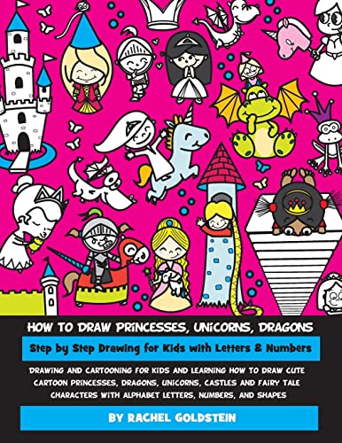How to Draw Princesses, Unicorns, Dragons Step by Step Drawing for Kids with Letters & Numbers: Drawing and cartooning for kids and learning how to ... with alphabet letters, numbers, and shapes von CREATESPACE