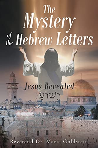 The Mystery of the Hebrew Letters: Jesus Revealed von Christian Faith Publishing, Inc.