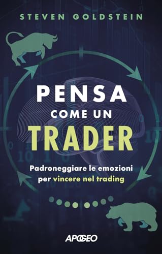 Pensa come un trader. Padroneggiare le emozioni per vincere nel trading (Apogeo Saggi) von Apogeo