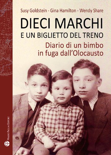 Dieci Marchi E Un Biglietto del Treno: Diario Di Un Bimbo in Fuga Dall'olocausto (Storie Del Mondo, Band 11) von Brand: Edizioni Polistampa