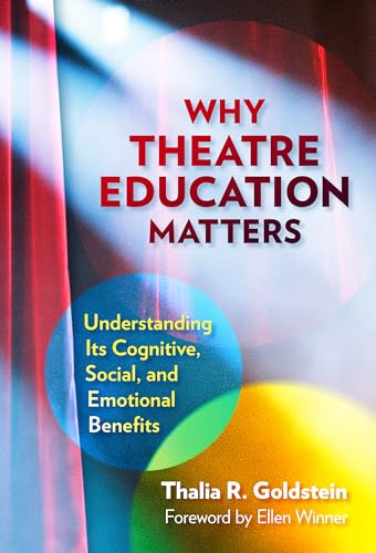 Why Theatre Education Matters: Understanding Its Cognitive, Social, and Emotional Benefits Why Theatre Education Matters: Understanding Its Cognitive, Social, and Emotional Benefits