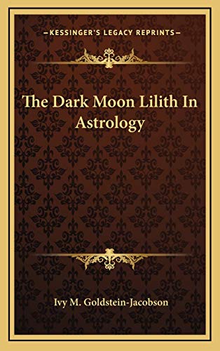 The Dark Moon Lilith In Astrology von Kessinger Publishing
