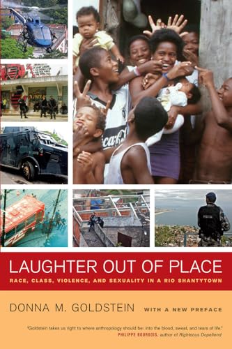 Laughter Out of Place: Race, Class, Violence, and Sexuality in a Rio Shantytown (California Series in Public Anthropology, Band 9)