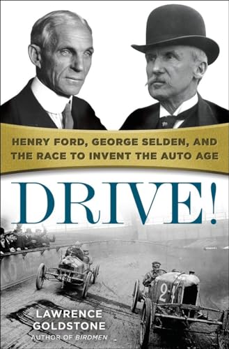 Drive!: Henry Ford, George Selden, and the Race to Invent the Auto Age