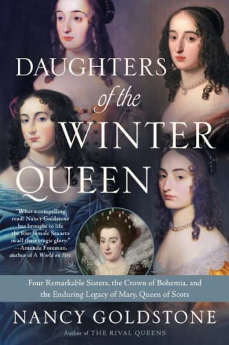 Daughters of the Winter Queen: Four Remarkable Sisters, the Crown of Bohemia, and the Enduring Legacy of Mary, Queen of Scots Daughters of the Winter Queen: Four Remarkable Sisters, the Crown of Bohemia, and the Enduring Legacy of Mary, Queen of Scots von Back Bay Books