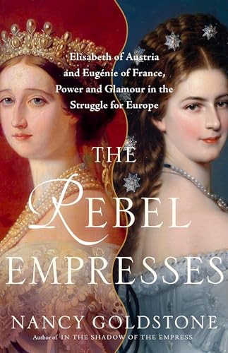 The Rebel Empresses: Elisabeth of Austria and Eugénie of France, Power and Glamour in the Struggle for Europe The Rebel Empresses: Elisabeth of Austria and Eugénie of France, Power and Glamour in the Struggle for Europe von Little, Brown and Company