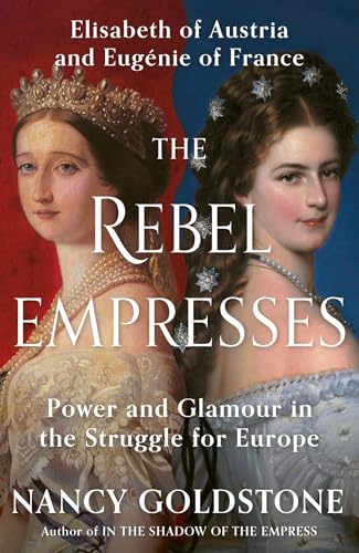 The Rebel Empresses: Elisabeth of Austria and Eugénie of France, Power and Glamour in the Struggle for Europe von W&N