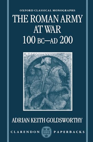 The Roman Army at War 100 BC - AD 200 (Oxford Classical Monographs) von Oxford University Press