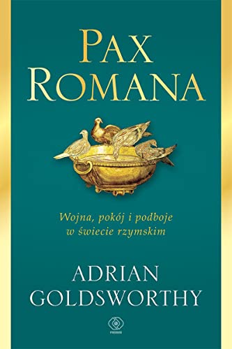 Pax Romana: Wojna, pokój i podboje w świecie rzymskim Pax Romana: Wojna, pokój i podboje w świecie rzymskim