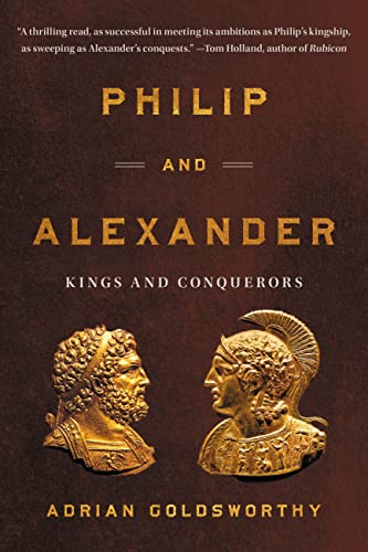 Philip and Alexander: Kings and Conquerors Philip and Alexander: Kings and Conquerors