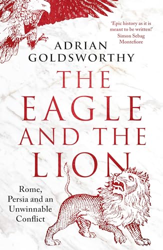 The Eagle and the Lion: Rome, Persia and an Unwinnable Conflict