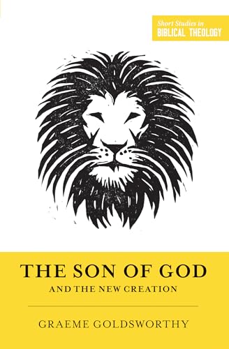 The Son of God and the New Creation (Short Studies in Biblical Theology)