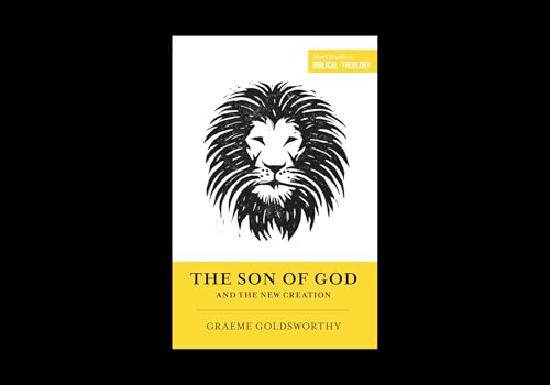 The Son of God and the New Creation (Short Studies in Biblical Theology) von Crossway Books