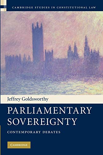 Parliamentary Sovereignty: Contemporary Debates (Cambridge Studies in Constitutional Law)