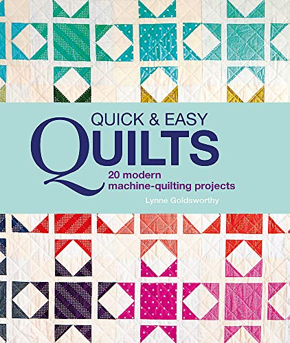 Quick and Easy Quilts: 20 Beautiful Quilting Projects: 20 Modern Machine Quilting Projects
