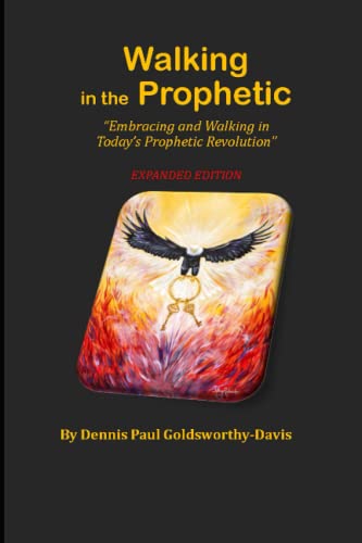 Walking in the Prophetic: Embracing and Walking in Today's Prophetic Revolution: Expanded Edition