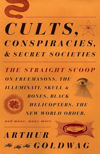 Cults, Conspiracies, and Secret Societies: The Straight Scoop on Freemasons, The Illuminati, Skull and Bones, Black Helicopters, The New World Order, and many, many more von Vintage