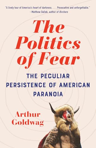 The Politics of Fear: The Peculiar Persistence of American Paranoia von Knopf Doubleday Publishing Group