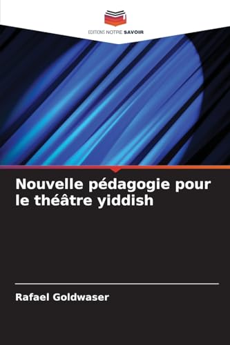Nouvelle pédagogie pour le théâtre yiddish: DE von Editions Notre Savoir