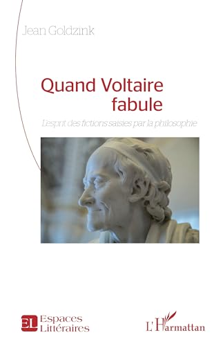 Quand Voltaire fabule: L’esprit des fictions saisies par la philosophie von Editions L'Harmattan