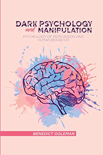 Dark Psychology and Manipulation: Psychology of Persuasion and Human Behavior