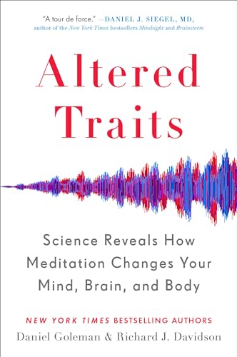 Altered Traits: Science Reveals How Meditation Changes Your Mind, Brain, and Body