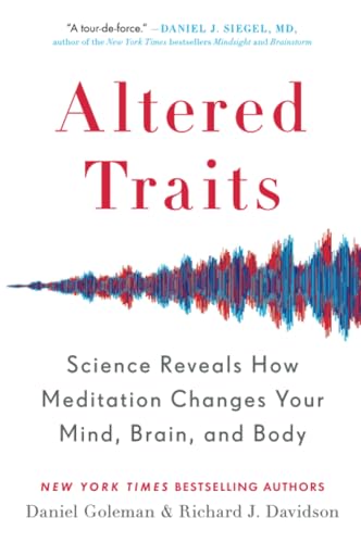 Altered Traits: Science Reveals How Meditation Changes Your Mind, Brain, and Body