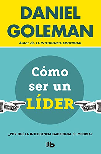 Cómo ser un líder: ¿Por qué la inteligencia emocional sí importa? (No ficción)