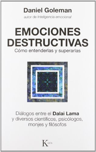 Emociones destructivas : cómo entenderlas y superarlas : diálogos entre el Dalai Lama y diversos científicos, psicólogos y filósofos (Ensayo)