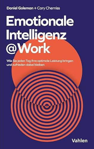 Emotionale Intelligenz @ Work: Auf dem Weg zu optimalen Leistungen - als Führungskraft, im Team und in der gesamten Organisation Emotionale Intelligenz @ Work: Auf dem Weg zu optimalen Leistungen - als Führungskraft, im Team und in der gesamten Organisation von Vahlen