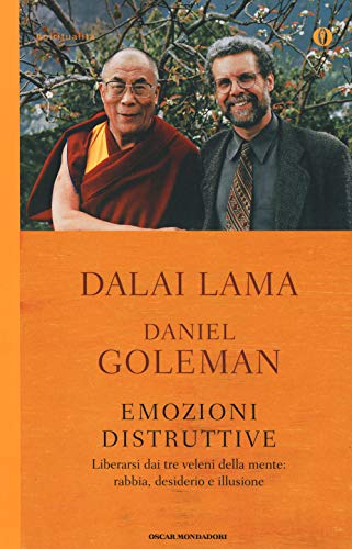 Emozioni distruttive. Liberarsi dai tre veleni della mente: rabbia, desiderio e illusione (Oscar spiritualità)