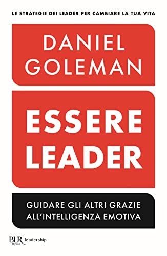 Essere leader. Guidare gli altri grazie all'intelligenza emotiva (BUR Saggi)
