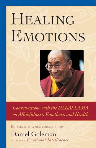 Healing Emotions: Conversations with the Dalai Lama on Mindfulness, Emotions, and Health