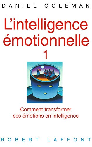 L'intelligence émotionnelle - tome 1 (01): Comment transformer ses émotions en intelligence von ROBERT LAFFONT