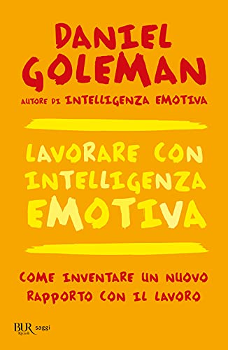 Lavorare con intelligenza emotiva (BUR La Scala. Saggi, Band 45)