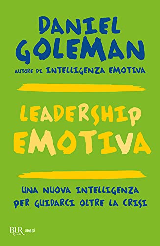 Leadership emotiva. Una nuova intelligenza per guidarci oltre la crisi (BUR Best BUR) Leadership emotiva. Una nuova intelligenza per guidarci oltre la crisi (BUR Best BUR)