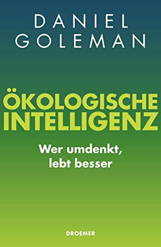 Ökologische Intelligenz: Wer umdenkt, lebt besser Ökologische Intelligenz: Wer umdenkt, lebt besser