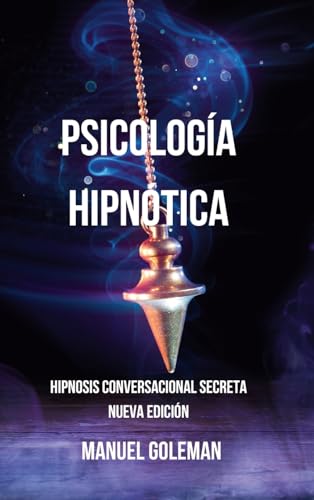 Psicologa Hipntica - Hipnosis Conversacional Secreta Nueva Edicin: Comunicarse Eficazmente con las Mejores Tcnicas de Manipulacin Mental von Blurb
