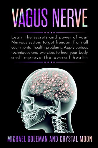 Vagus Nerve: Learn the secrets and power of your nervous system, to get freedom from all your mental health problems. Apply various techniques exercises to heal your body and improve overall health von Mikcorp Ltd.