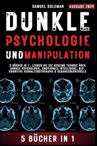 DUNKLE PSYCHOLOGIE UND MANIPULATION: 5 Bücher in 1 : Lernen Sie die geheime Technik über Dunkle Psychologie, Emotionale Intelligenz, NLP, Kognitive Verhaltenstherapie & Gedankenkontrolle