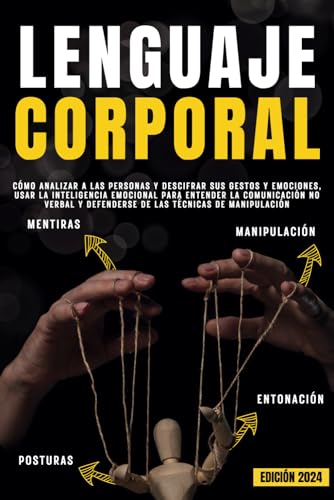 LENGUAJE CORPORAL: Cómo analizar a las personas y descifrar sus gestos y emociones, usar la inteligencia emocional para entender la comunicación no verbal y defenderse de las técnicas de manipulación von Independently published
