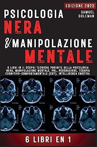 PSICOLOGIA NERA E MANIPOLAZIONE MENTALE: 6 libri in 1: Scopri tecniche proibite della Psicologia nera, Manipolazione mentale, PNL, Persuasione, Terapia cognitivo-comportamentale, Intelligenza emotiva von Digital Services and Publication Expert, LLC