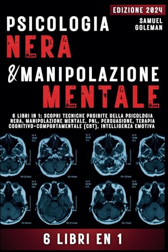 PSICOLOGIA NERA E MANIPOLAZIONE MENTALE: 6 libri in 1: Scopri tecniche proibite della Psicologia nera, Manipolazione mentale, PNL, Persuasione, Terapia cognitivo-comportamentale, Intelligenza emotiva von Independently published