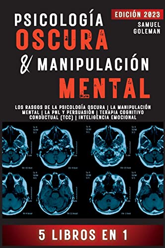 PSICOLOGÍA OSCURA & MANIPULACIÓN MENTAL: 5 libros en 1 | Los Rasgos de la Psicología Oscura | La Manipulación Mental | La PNL y Persuasión | Terapia Cognitivo Conductual (TCC) | Inteligencia Emocional
