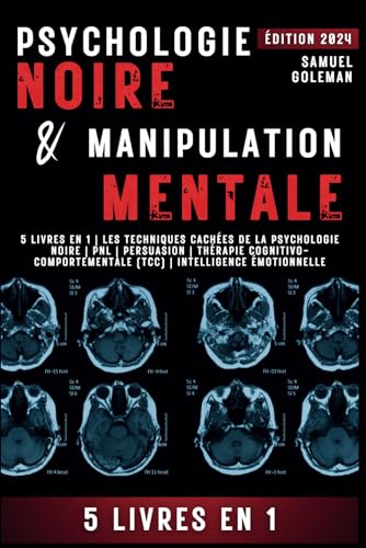 PSYCHOLOGIE NOIRE ET MANIPULATION MENTALE: 5 livres en 1 | Les techniques cachées de la psychologie noire | Pnl | Persuasion | Thérapie cognitivo-comportementale (TCC) | Intelligence émotionnelle von Independently published
