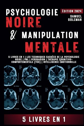 PSYCHOLOGIE NOIRE ET MANIPULATION MENTALE: 5 livres en 1 | Les techniques cachées de la psychologie noire | Pnl | Persuasion | Thérapie cognitivo-comportementale (TCC) | Intelligence émotionnelle
