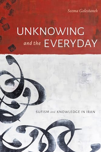 Unknowing and the Everyday: Sufism and Knowledge in Iran von Duke University Press