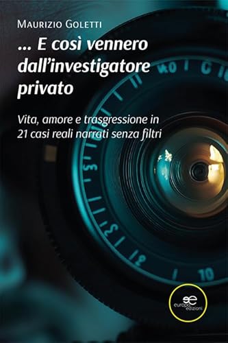 ...E così vennero dall'investigatore privato. Vita, amore e trasgressione in 21 casi narrati senza filtri (Fare Mondi) von Europa Edizioni
