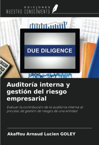 Auditoría interna y gestión del riesgo empresarial: Evaluar la contribución de la auditoría interna al proceso de gestión de riesgos de una entidad von Ediciones Nuestro Conocimiento
